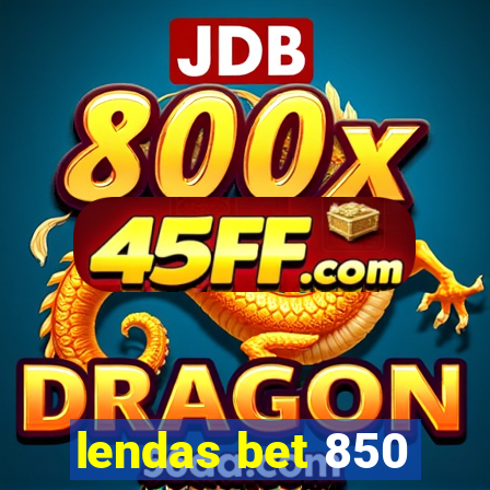lendas bet 850